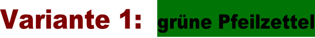 Variante 1:  grüne Pfeilzettel