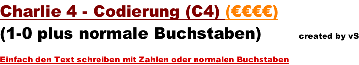 Charlie 4 - Codierung (C4) (€€€€)  (1-0 plus normale Buchstaben)       created by vS   Einfach den Text schreiben mit Zahlen oder normalen Buchstaben