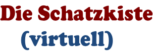 Die Schatzkiste     (virtuell)