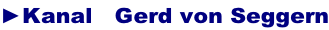 ►Kanal   Gerd von Seggern