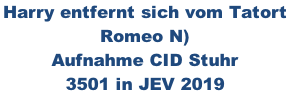 Harry entfernt sich vom Tatort  Romeo N) Aufnahme CID Stuhr  3501 in JEV 2019