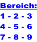 Bereich: 1 - 2 - 3 4 - 5 - 6 7 - 8 - 9