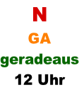 N GA geradeaus 12 Uhr