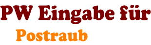 PW Eingabe für     Postraub