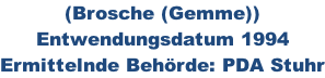 (Brosche (Gemme)) Entwendungsdatum 1994 Ermittelnde Behörde: PDA Stuhr