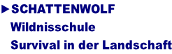 ►SCHATTENWOLF     Wildnisschule    Survival in der Landschaft